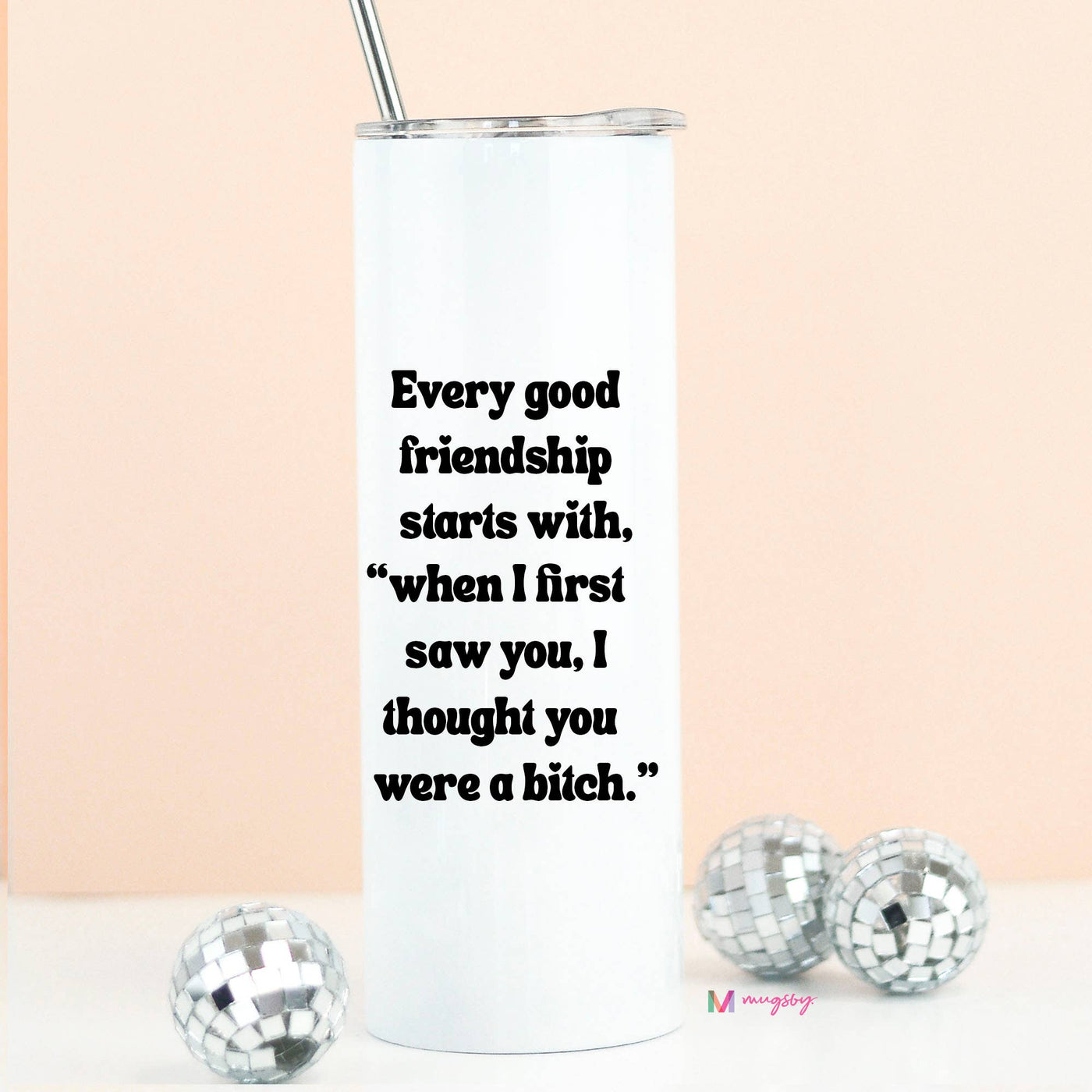 Mugsby - Every Good Friendship Funny Stainless Steel Tall Travel Cup