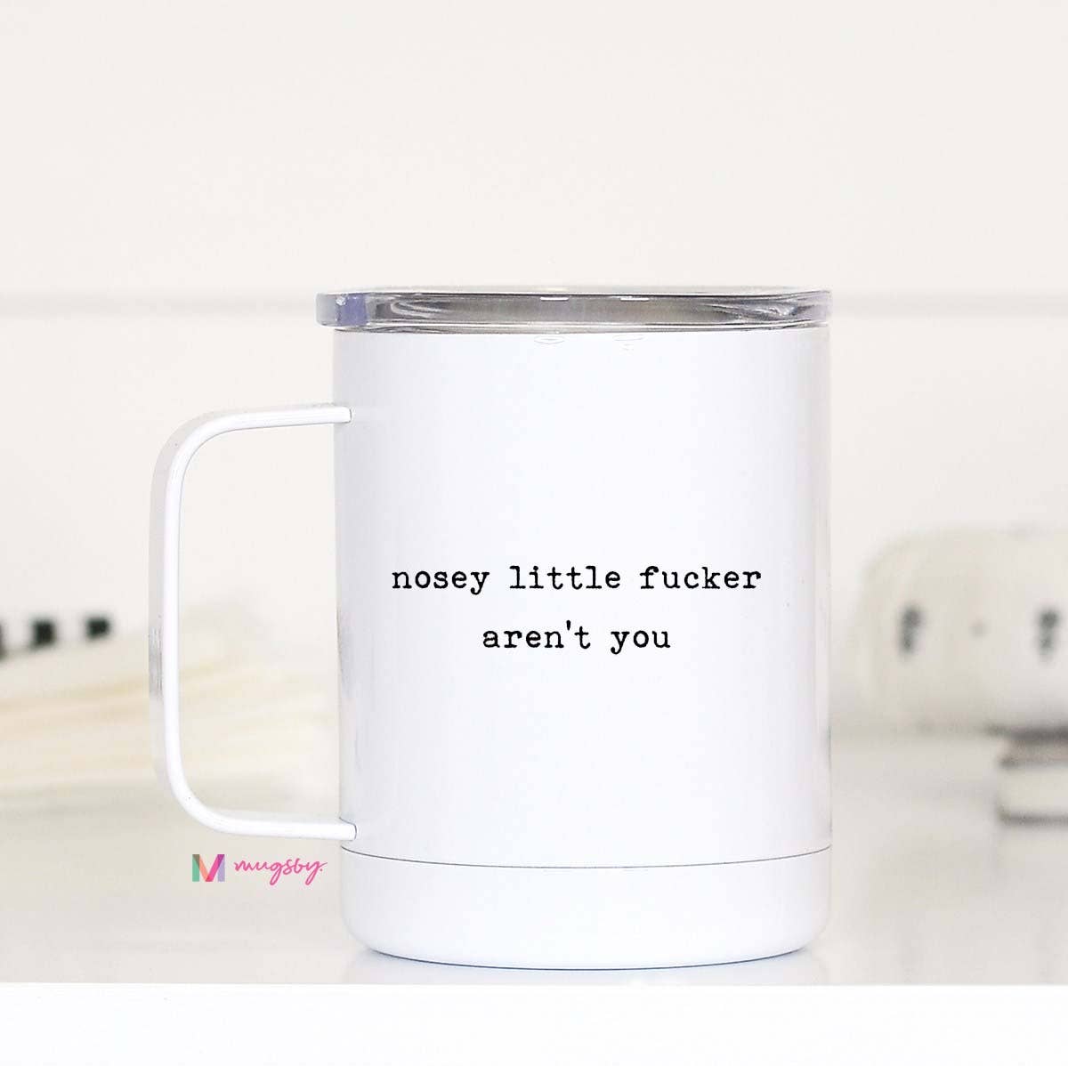 Mugsby - Nosey Little Fucker Funny Travel Cup With Handle