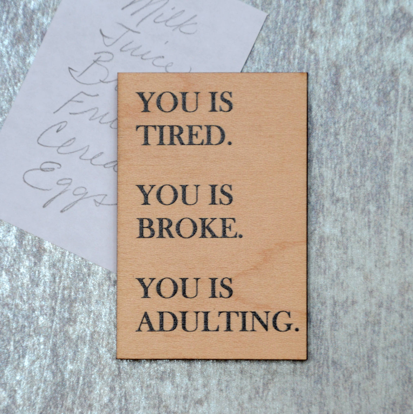 Driftless Studios - Funny Magnet - You Is Tired. You Is Broke. You Is Adulting