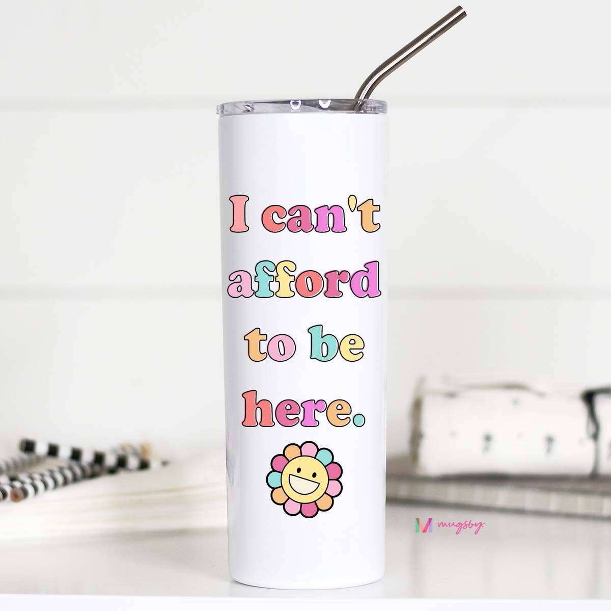 Mugsby - I Can't Afford to Be Here Funny Retro Tall Travel Cup