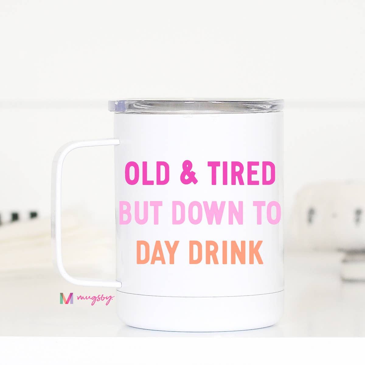 Mugsby - Old and Tired Day drinker Funny Tumbler, Daydrinker Cup