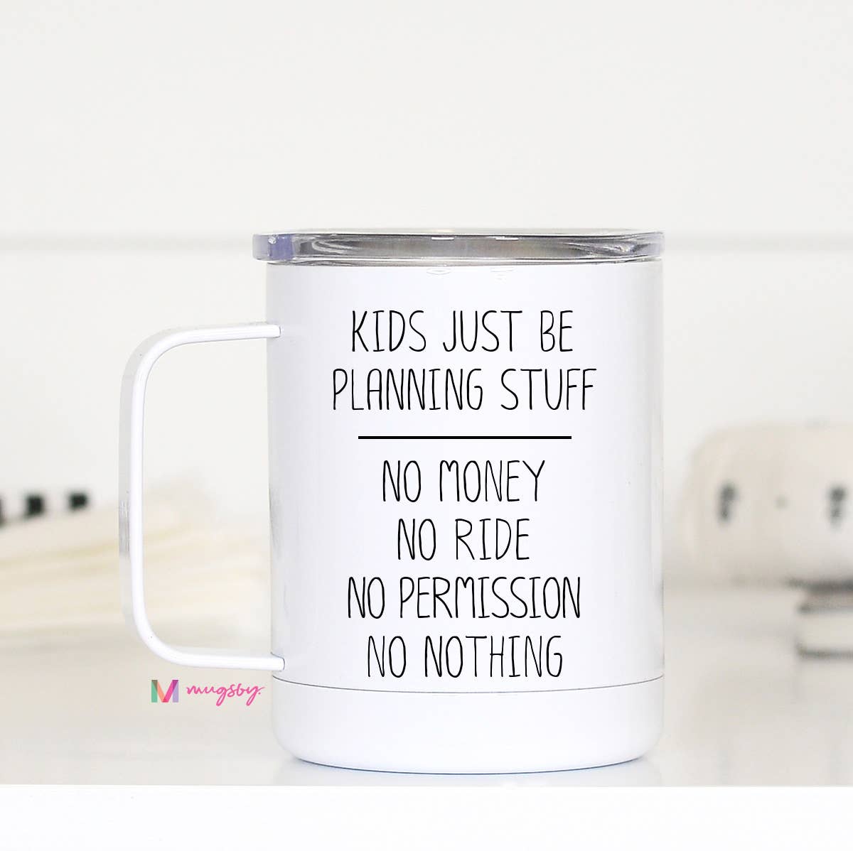 Mugsby - Kids Just Be Planning Stuff Funny Travel Cup With Handle