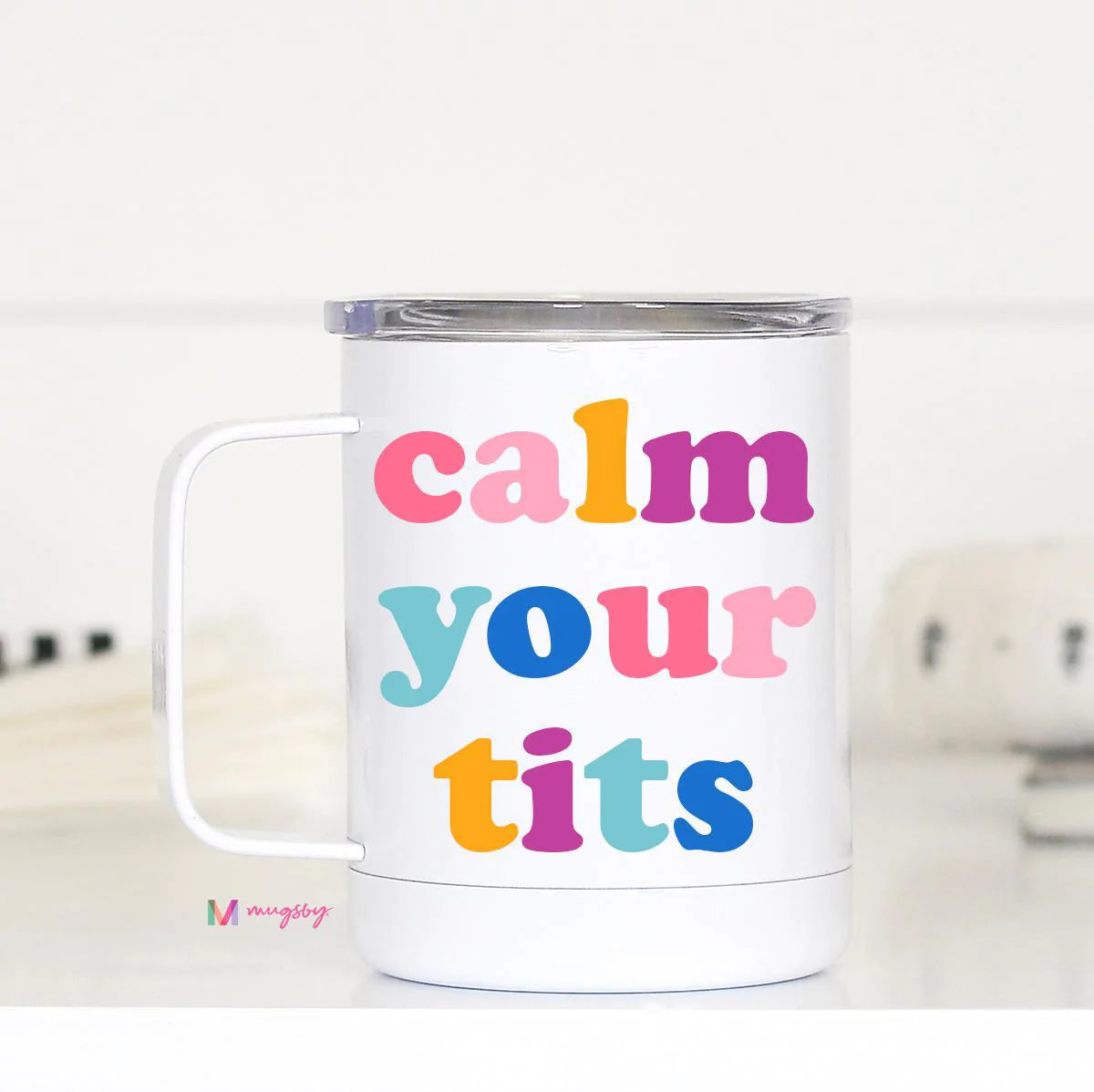 Mugsby - Calm Your Tits Travel Cup With Handle