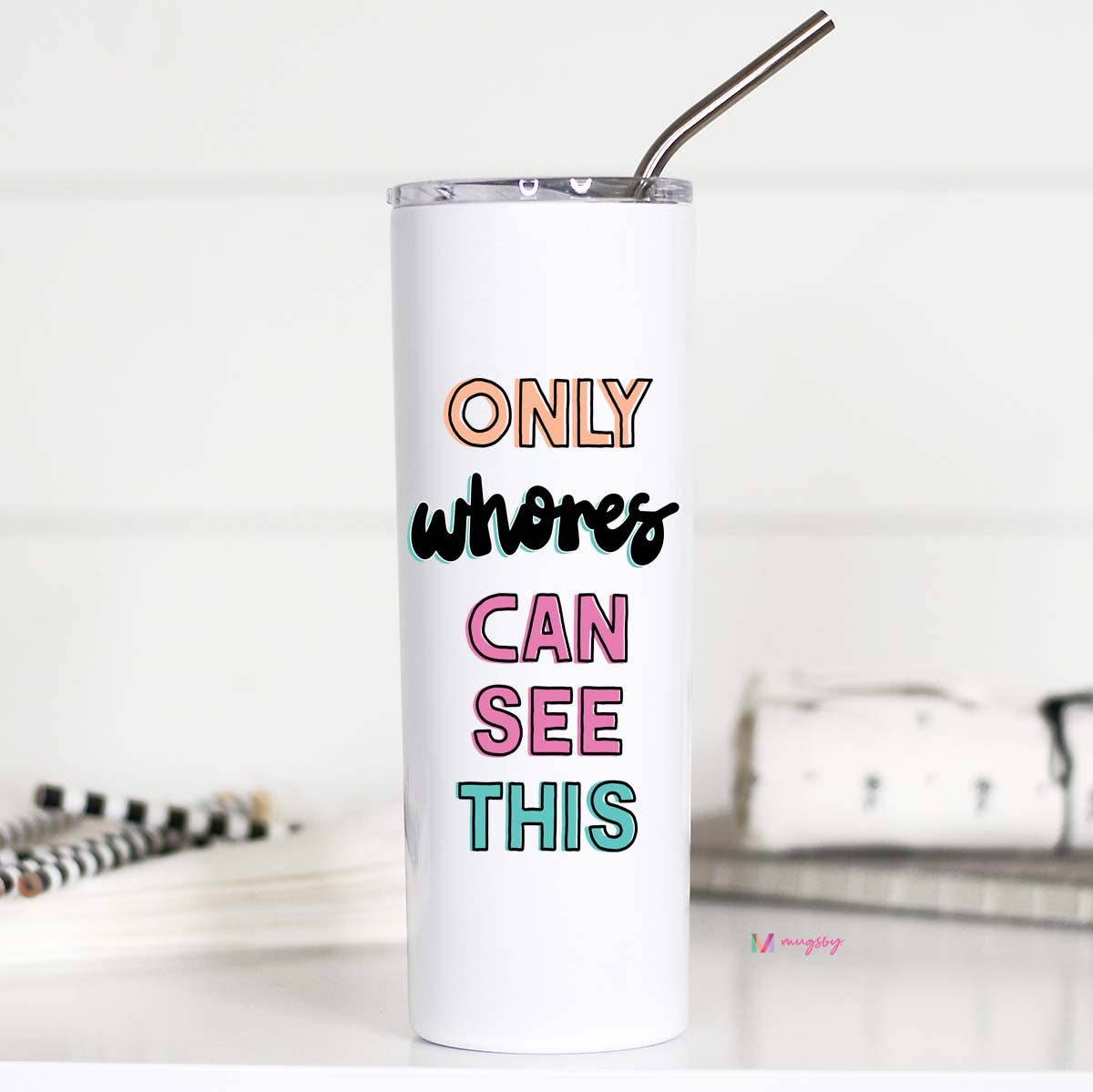 Mugsby - Only Whores Can See This Colorful Tall Travel Cup