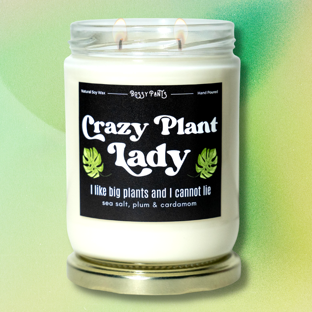 Bossy Pants Candle - Crazy Plant Lady